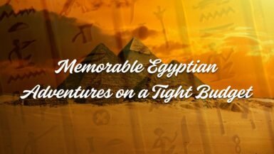 Memorable Egyptian Adventures on a Tight Budget